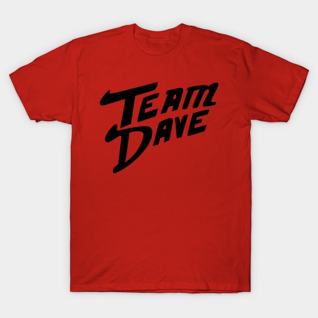 Team Dave T-Shirt by graysodacan